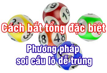 cách bắt tổng đặc biệt 2025 chotlo.com