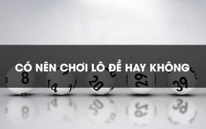 Có nên chơi lô đề